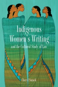 Cover Indigenous Women's Writing and the Cultural Study of Law