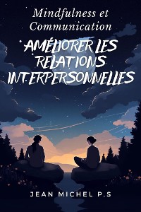 Cover Mindfulness et Communication - Améliorer les Relations Interpersonnelles