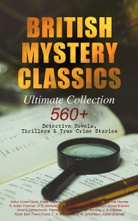 Cover BRITISH MYSTERY CLASSICS - Ultimate Collection: 560+ Detective Novels, Thrillers & True Crime Stories