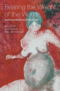Cover Bearing the weight of the world Exploring Maternal Embodiment