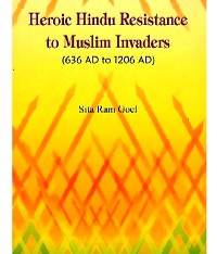 Cover Heroic Hindu resistance to Muslim invaders, 636 AD to 1206 AD