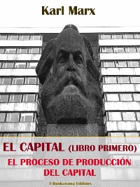 Cover El Capital (Libro Primero): la producción del Capital