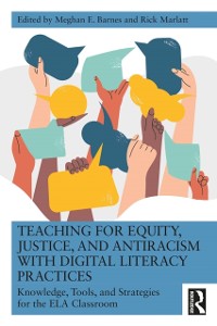 Cover Teaching for Equity, Justice, and Antiracism with Digital Literacy Practices