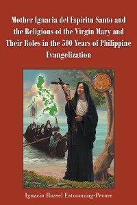 Cover Mother Ignacia del EspAritu Santo and the Religious of the Virgin Mary and Their Roles in the 500 Years of Philippine Evangelization
