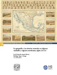 Cover La geografía y las ciencias naturales en algunas ciudades y regiones mexicanas, siglos XIX-XX