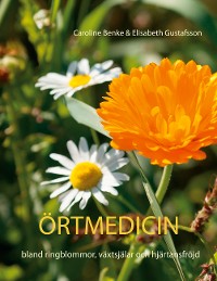 Cover Örtmedicin- bland ringblommor, växtsjälar och hjärtansfröjd