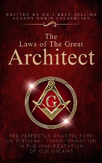 Cover The Laws of the Great Architect: The Perfectly Chaotic Path of Personal Transformation in the Manifestation of Our Dreams