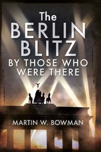 Cover Berlin Blitz By Those Who Were There