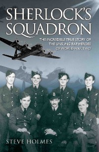 Cover Sherlock's Squadron - The Incredible True Story of the Unsung Heroes of World War Two