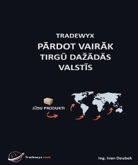 Cover TRADEWYX, PĀRDOT VAIRĀK TIRGŪ DAŽĀDĀS VALSTĪS