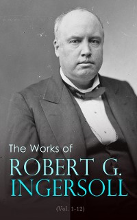 Cover The Works of Robert G. Ingersoll (Vol. 1-12)