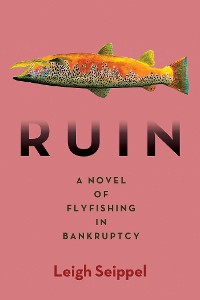 Cover Ruin: A Novel of Flyfishing in Bankruptcy
