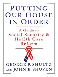 Cover Putting Our House in Order: A Guide to Social Security and Health Care Reform