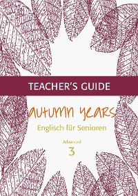 Cover Autumn Years - Englisch für Senioren 3 - Advanced Learners - Teacher's Guide