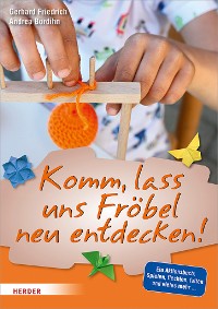 Cover Komm, lass uns Fröbel neu entdecken