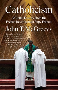 Cover Catholicism: A Global History from the French Revolution to Pope Francis