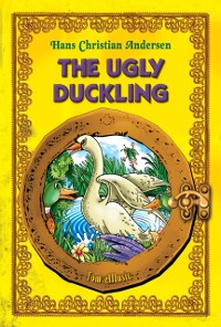 Cover Ugly Duckling. An Illustrated Fairy Tale by Hans Christian Andersen