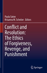 Cover Conflict and Resolution: The Ethics of Forgiveness, Revenge, and Punishment