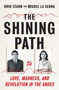 Cover The Shining Path: Love, Madness, and Revolution in the Andes