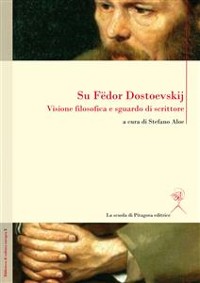 Cover Su Fedor Dostoevskij. Visione filosofica e sguardo di scrittore