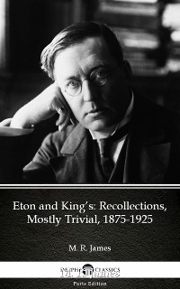 Cover Eton and King’s Recollections, Mostly Trivial, 1875-1925 by M. R. James - Delphi Classics (Illustrated)