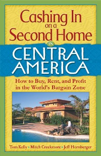 Cover Cashing In On a Second Home in Central America: How to Buy, Rent and Profit in the World's Bargain Zone