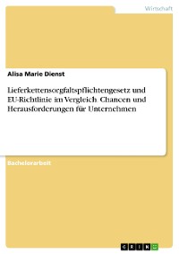 Cover Lieferkettensorgfaltspflichtengesetz und EU-Richtlinie im Vergleich. Chancen und Herausforderungen für Unternehmen