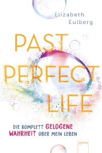 Cover Past Perfect Life. Die komplett gelogene Wahrheit über mein Leben
