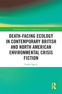 Cover Death-Facing Ecology in Contemporary British and North American Environmental Crisis Fiction