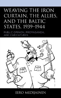 Cover Weaving the Iron Curtain, the Allies, and the Baltic States, 1939-1944