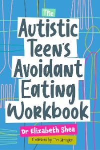 Cover The Autistic Teen's Avoidant Eating Workbook