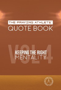 Cover The Praying Athlete Quote Book Vol. 4 Keeping the Right Mentality