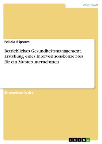 Cover Betriebliches Gesundheitsmanagement. Erstellung eines Interventionskonzeptes für ein Musterunternehmen