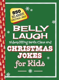 Cover Belly Laugh Sidesplitting Santa Claus and Christmas Jokes for Kids