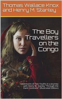 Cover The Boy Travellers on the Congo / Adventures of Two Youths in a Journey with Henry M. Stanley / "Through the Dark Continent"