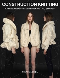 Cover Construction Knitting : Knitwear Design With Geometric Shapes
