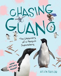 Cover Chasing Guano: The Discovery of a Penguin Supercolony (How Nature Works)