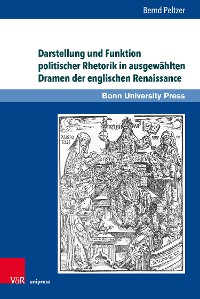 Cover Darstellung und Funktion politischer Rhetorik in ausgewählten Dramen der englischen Renaissance