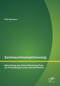 Cover Suchmaschinenoptimierung: Betrachtung des Online-Marketing-Tools am Praxisbeispiel eines Internet-Portals