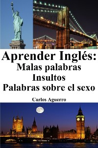 Cover Aprender Inglés: Malas Palabras ‒ Insultos ‒ Palabras sobre el sexo