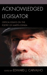 Cover Acknowledged Legislator : Critical Essays on the Poetry of Martin Espada