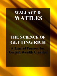 Cover The Science of Getting Rich. A Lawful Process for Certain Wealth Creation