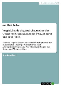 Cover Vergleichende dogmatische Analyse des Gottes- und Menschenbildes bei Karl Barth und Paul Tillich