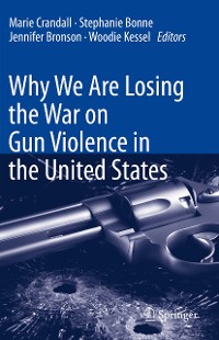 Cover Why We Are Losing the War on Gun Violence in the United States