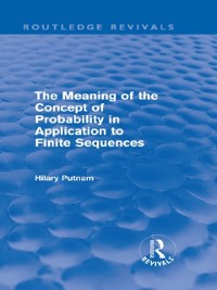 Cover Meaning of the Concept of Probability in Application to Finite Sequences (Routledge Revivals)
