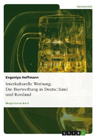 Cover Interkulturelle Werbung: Die Bierwerbung in Deutschland und Russland