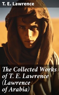 Cover The Collected Works of T. E. Lawrence (Lawrence of Arabia)