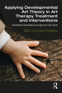 Cover Applying Developmental Art Theory in Art Therapy Treatment and Interventions