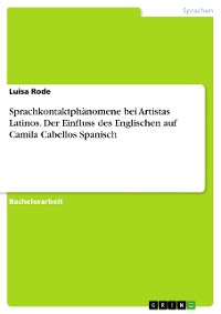 Cover Sprachkontaktphänomene bei Artistas Latinos. Der Einfluss des Englischen auf Camila Cabellos Spanisch