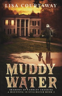 Cover Muddy Water - Shadows of Camelot Crossing, A Haunting in Stillwater, Book 3